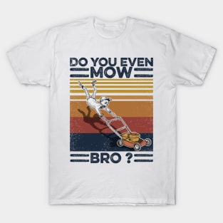 Lawn Mower Do You Even Mow Bro T-Shirt